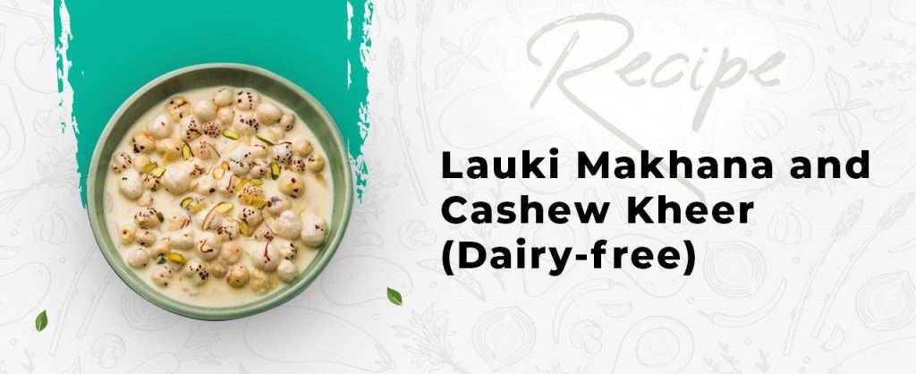 Lauki Makhana and Cashew Kheer (Dairy-free) - Wellfinity.in