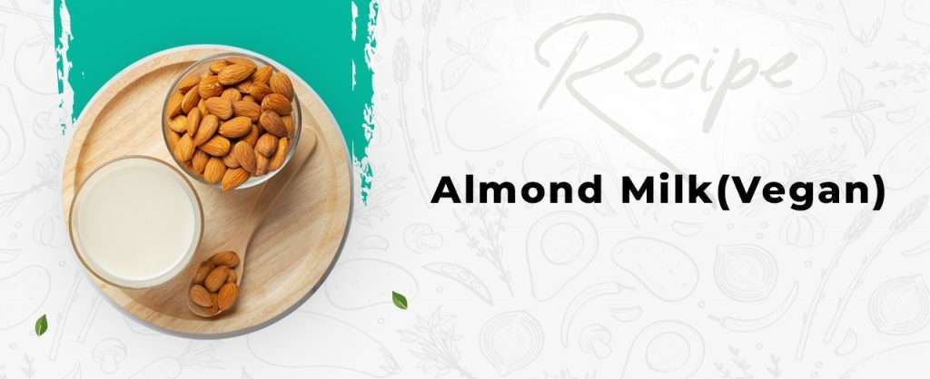 Almond Milk Vegan Recipe - Wellfinity.in