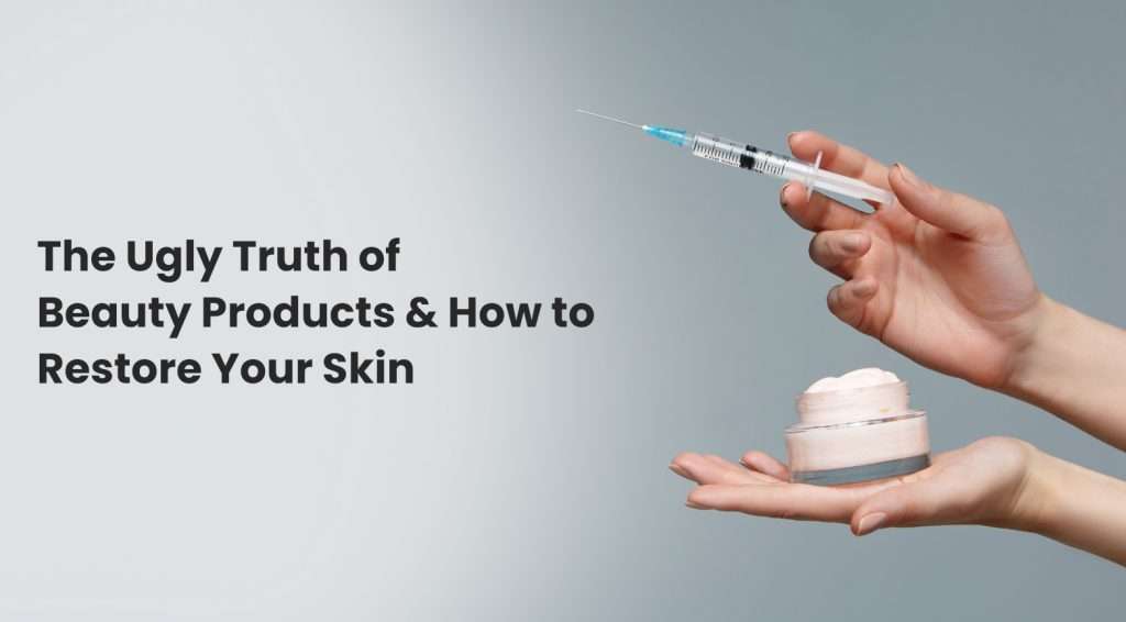 The Ugly Truth of Beauty Products on the Skin - Wellfinity.in