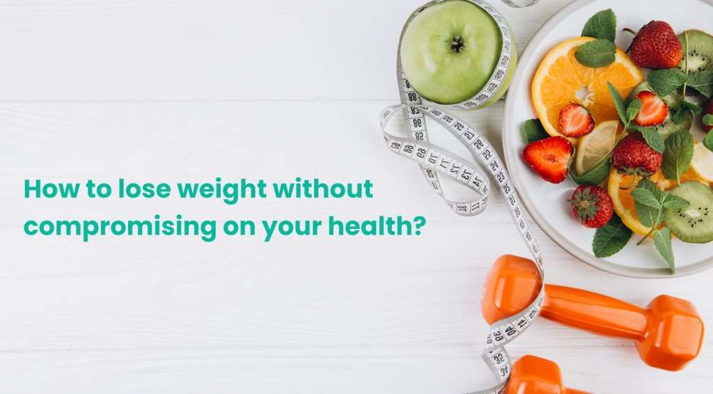 How to lose weight without compromising on your health?