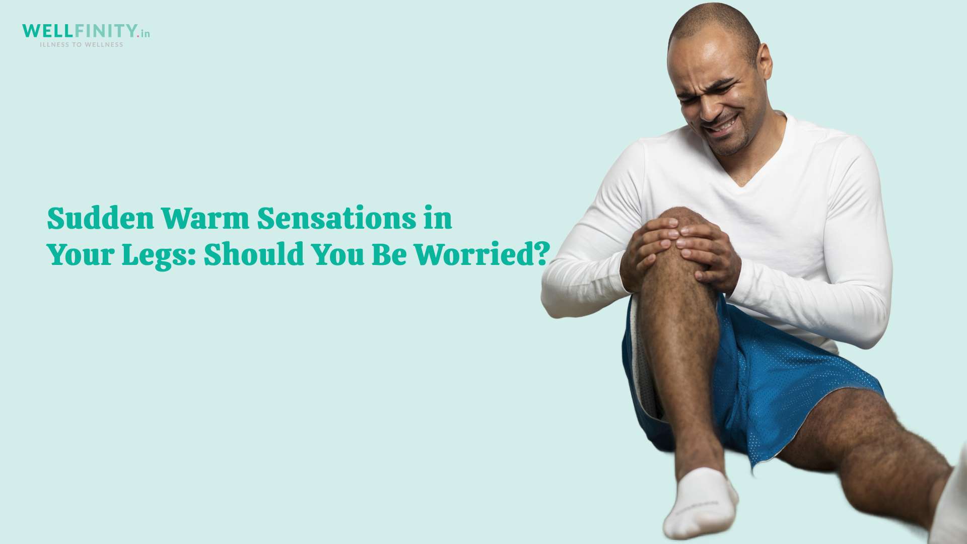 Sudden Warm Sensations in Your Legs: Should You Be Worried?